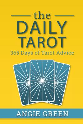 The Daily Tarot: 365 Days of Tarot Advice - Green, Angie