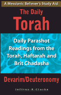 The Daily Torah - Devarim/Deuteronomy: Daily Parashot Readings from the Torah, Haftarah and Brit Chadasha
