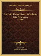 The Daily Union History of Atlantic City, New Jersey (1899)