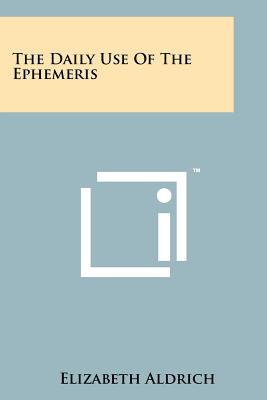 The Daily Use Of The Ephemeris - Aldrich, Elizabeth