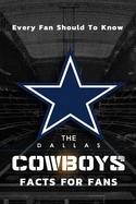The Dallas Cowboys Facts For Fans: The Dallas Cowboys Facts Book