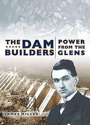 The Dam Builders: Power from the Glens - Miller, Jim