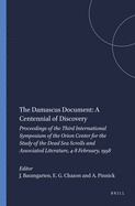 The Damascus Document: A Centennial of Discovery: Proceedings of the Third International Symposium of the Orion Center for the Study of the Dead Sea Scrolls and Associated Literature, 4-8 February, 1998