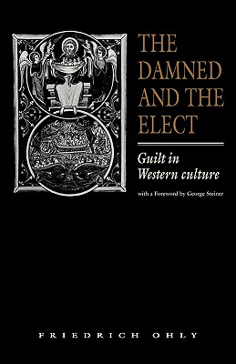 The Damned and the Elect: Guilt in Western Culture - Ohly, Friedrich, and Archibald, Linda (Translated by), and Steiner, George (Foreword by)