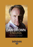 The Dan Brown Enigma: The Biography of the World's Greatest Thriller Writer - Thomas, Graham A.