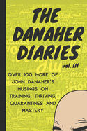 The Danaher Diaries Volume 3: Over 100 more of John Danaher's Musings on Training, Thriving, Quarantines and Mastery