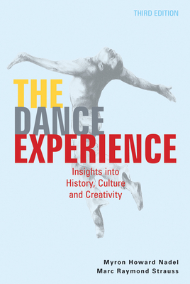 The Dance Experience: Insights Into History, Culture, and Creativity - Nadel, Myron Howard, and Strauss, Marc Raymond