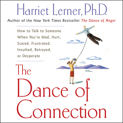 The Dance of Connection - Lerner, Harriet, PhD, PH D (Read by)