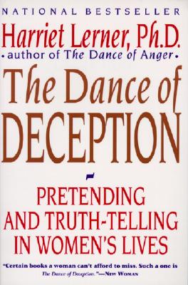 The Dance of Deception: A Guide to Authenticity and Truth-Telling in Women's Relationships - Lerner, Harriet, PhD, PH D