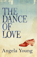 The Dance of Love - Young, Angela