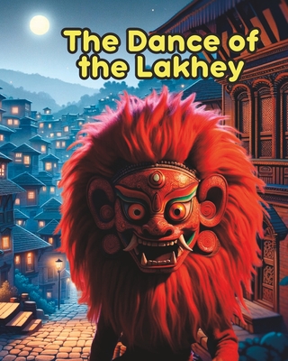 The Dance of the Lakhey- Tale from Indra Jatra: Nepali Children Stories; Folklores from Nepal; Nepali Folk Tale - Narratives, Himalayan