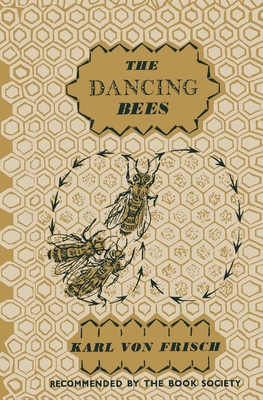 The Dancing Bees: An Account of the Life and Senses of the Honey Bee - Frisch, Karl