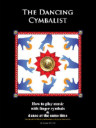 The Dancing Cymbalist: How to Play Music with Finger Cymbals & Dance at the Same Time - Woods, Jenna