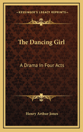 The Dancing Girl: A Drama in Four Acts
