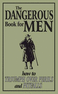 The Dangerous Book for Men: How to Triumph Over Perils and Pitfalls - Green, Rod