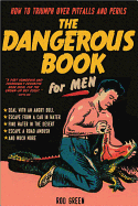 The Dangerous Book for Men: How to Triumph Over Pitfalls and Perils