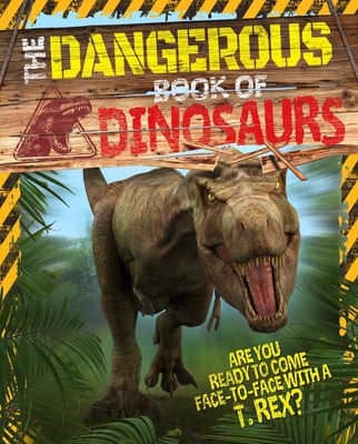 The Dangerous Book of Dinosaurs: Are You Ready to Come Face-To-Face with a T-Rex? - Miles, Liz