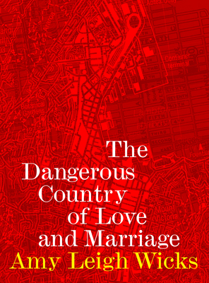 The Dangerous Country of Love and Marriage - Wicks, Amy Leigh