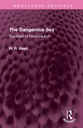 The dangerous sex; the myth of feminine evil