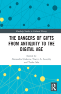 The Dangers of Gifts from Antiquity to the Digital Age