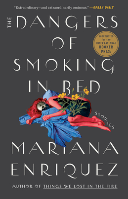 The Dangers of Smoking in Bed: Stories - Enriquez, Mariana, and McDowell, Megan (Translated by)
