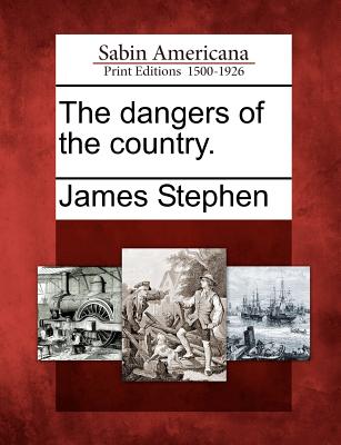 The Dangers of the Country. - Stephen, James, Sir