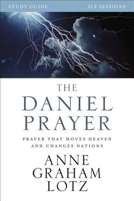 The Daniel Prayer Bible Study Guide: Prayer That Moves Heaven and Changes Nations - Lotz, Anne Graham