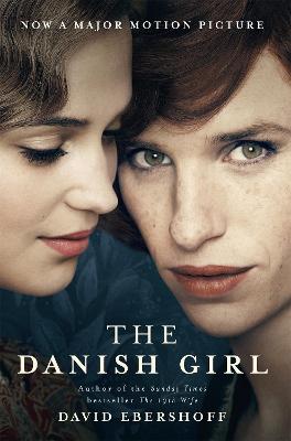 The Danish Girl: The Sunday Times bestseller and Oscar-winning movie starring Alicia Vikander and Eddie Redmayne - Ebershoff, David