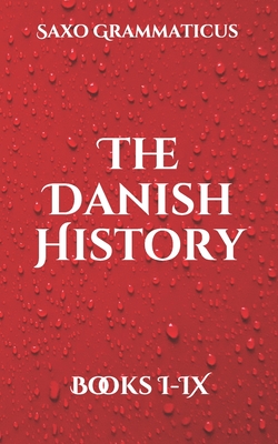 The Danish History: Books I-IX - Grammaticus, Saxo