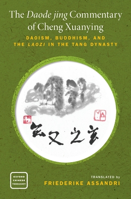 The Daode jing Commentary of Cheng Xuanying: Daoism, Buddhism, and the Laozi in the Tang Dynasty - Assandri, Friederike (Translated by)
