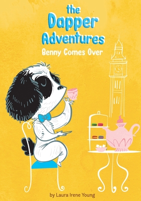 The Dapper Adventures: Benny Comes Over - Schmidt, Tincho, and Young, Laura Irene