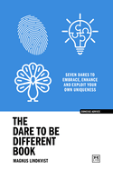 The Dare to be Different Book: Seven dares to embrace, enhance and exploit your own uniqueness