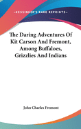 The Daring Adventures Of Kit Carson And Fremont, Among Buffaloes, Grizzlies And Indians