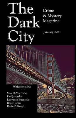 The Dark City Mystery Magazine January 2021 - Talley, Max Devoe, and Buentello, Lawrence, and Javorsky, Earl