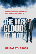 The Dark Clouds at Work: Depression in the workplace and what to do about it
