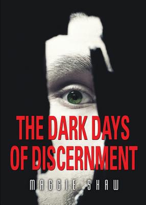 The Dark Days of Discernment - Shaw, Maggie