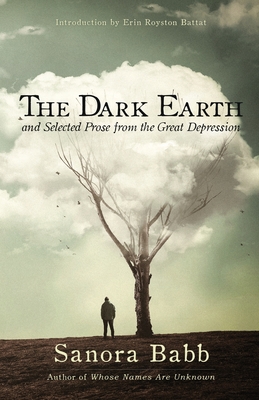 The Dark Earth and Selected Prose from the Great Depression - Babb, Sanora, and Battat, Erin (Introduction by)