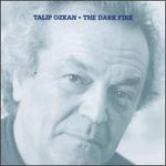 The Dark Fire - Talip Ozkan