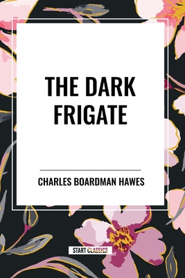 The Dark Frigate - Hawes, Charles Boardman