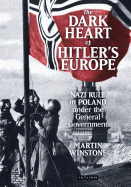 The Dark Heart of Hitler's Europe: Nazi Rule in Poland Under the General Government