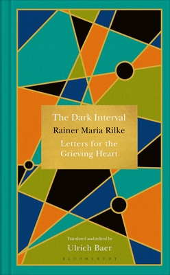 The Dark Interval: Letters for the Grieving Heart - Rilke, Rainer Maria, and Baer, Ulrich (Translated by)