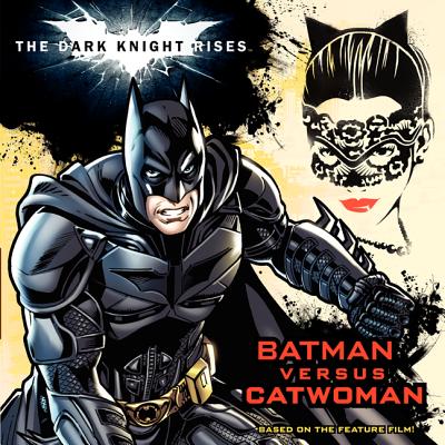 The Dark Knight Rises: Batman Versus Catwoman - Rosen, Lucy, and Smith, Andy, and Roberts, Jeremy, Dr.