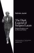 The Dark Legend of Jacques Lacan: Elisabeth Roudinesco & Her Historical Method
