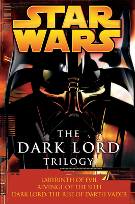 The Dark Lord Trilogy: Star Wars Legends: Labyrinth of Evil                Revenge of the Sith Dark Lord: The Rise of Darth Vader - Luceno, James, and Stover, Matthew