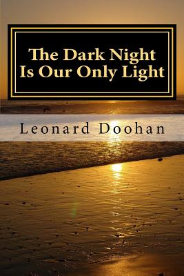 The Dark Night Is Our Only Light: A Study of the Book of the Dark Night by John of the Cross - Doohan, Leonard