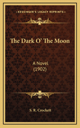 The Dark O' the Moon: A Novel (1902)