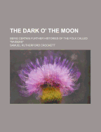 The Dark O' the Moon: Being Certain Further Histories of the Folk Called "Raiders"