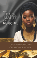 The Dark Reality of Banking: Understanding the Creation of Money