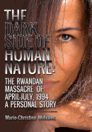 The Dark Side of Human Nature: The Rwandan Massacre of April-July, 1994 A Personal Story