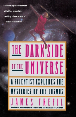 The Dark Side of the Universe: A Scientist Explores the Mysteries of the Cosmos - Trefil, James